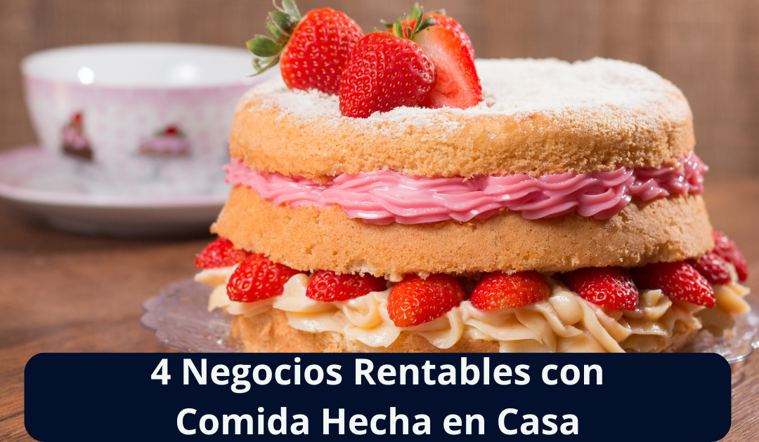 4 Ideas de Negocios Rentables con Comida Hecha en Casa
