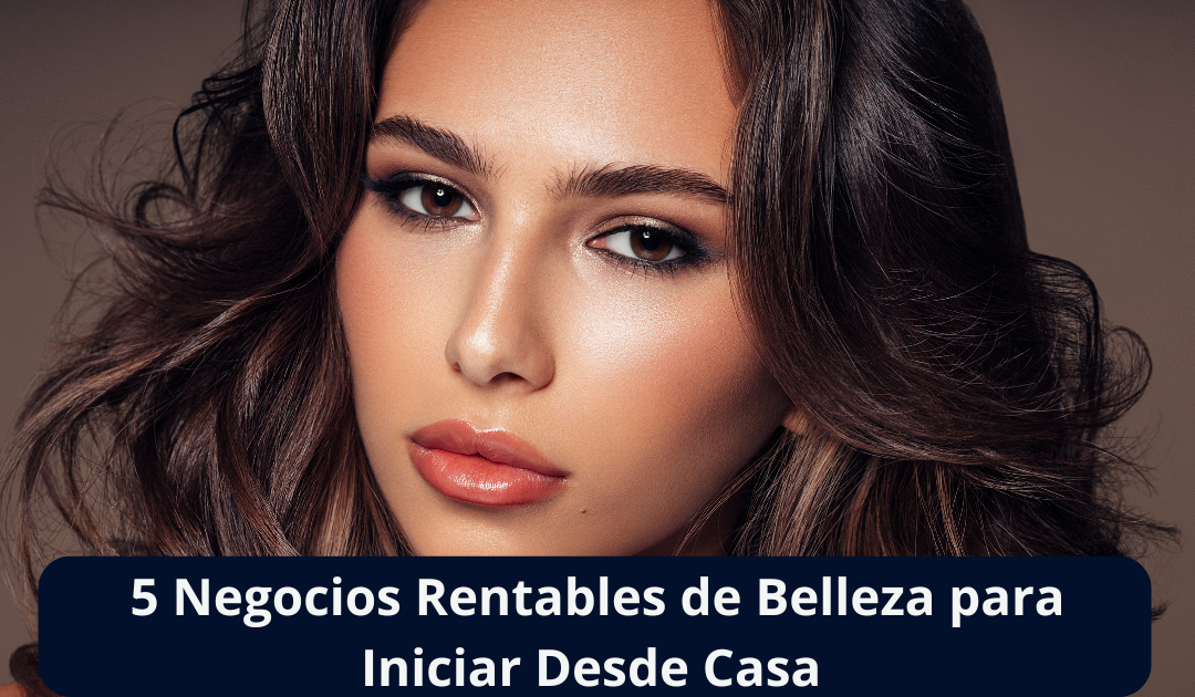 5 negocios de belleza para iniciar desde casa