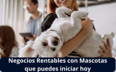 Negocios Rentables con Mascotas Que Puedes Empezar Hoy